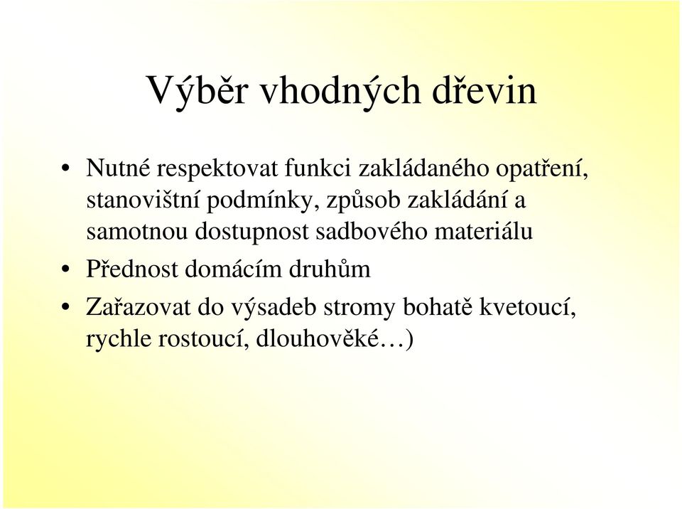 dostupnost sadbového materiálu Přednost domácím druhům