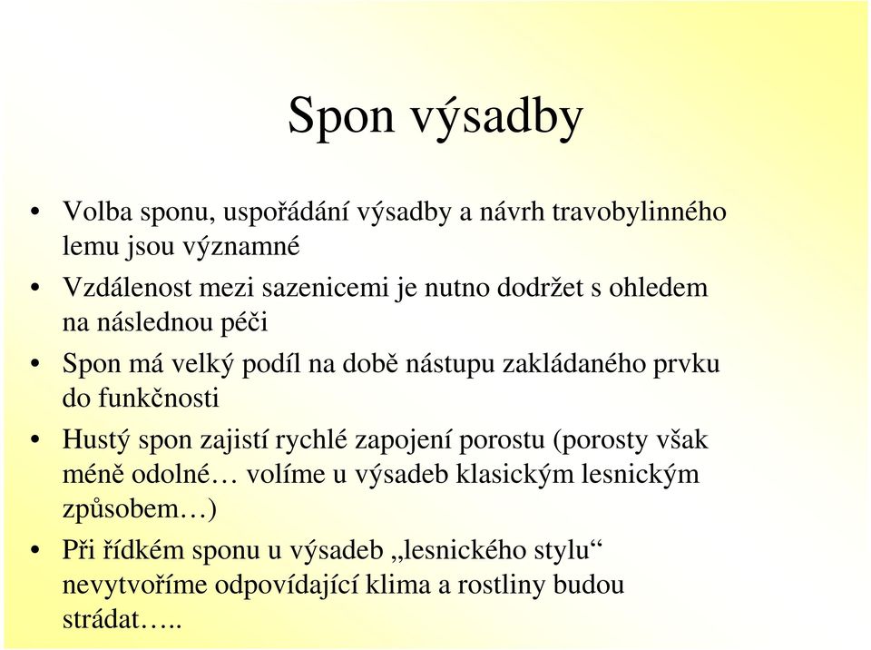 do funkčnosti Hustý spon zajistí rychlé zapojení porostu (porosty však méně odolné volíme u výsadeb klasickým