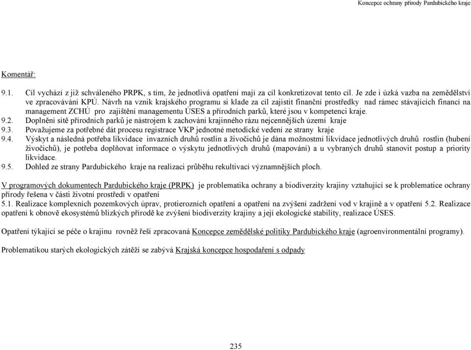 kompetenci kraje. 9.2. Doplnění sítě přírodních parků je nástrojem k zachování krajinného rázu nejcennějších území kraje 9.3.
