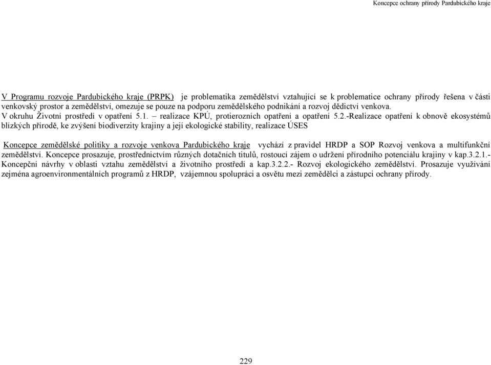 -Realizace opatření k obnově ekosystémů blízkých přírodě, ke zvýšení biodiverzity krajiny a její ekologické stability, realizace ÚSES Koncepce zemědělské politiky a rozvoje venkova Pardubického kraje