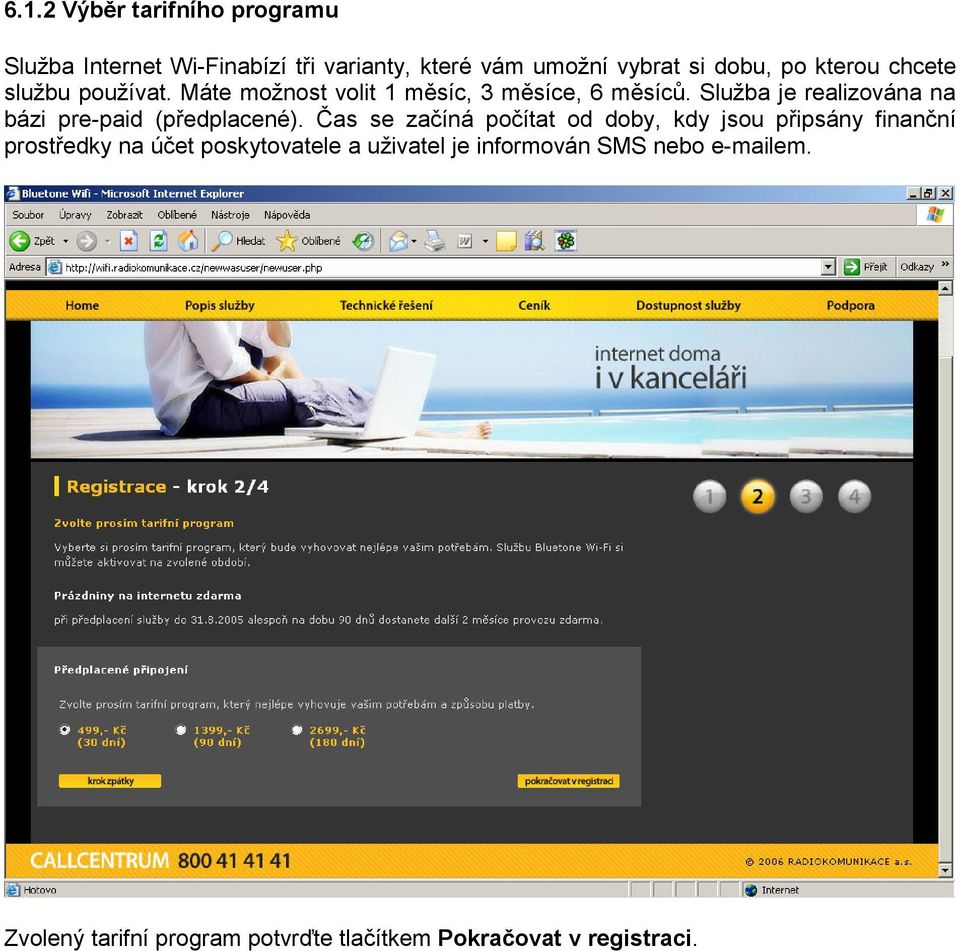 Služba je realizována na bázi pre-paid (předplacené).