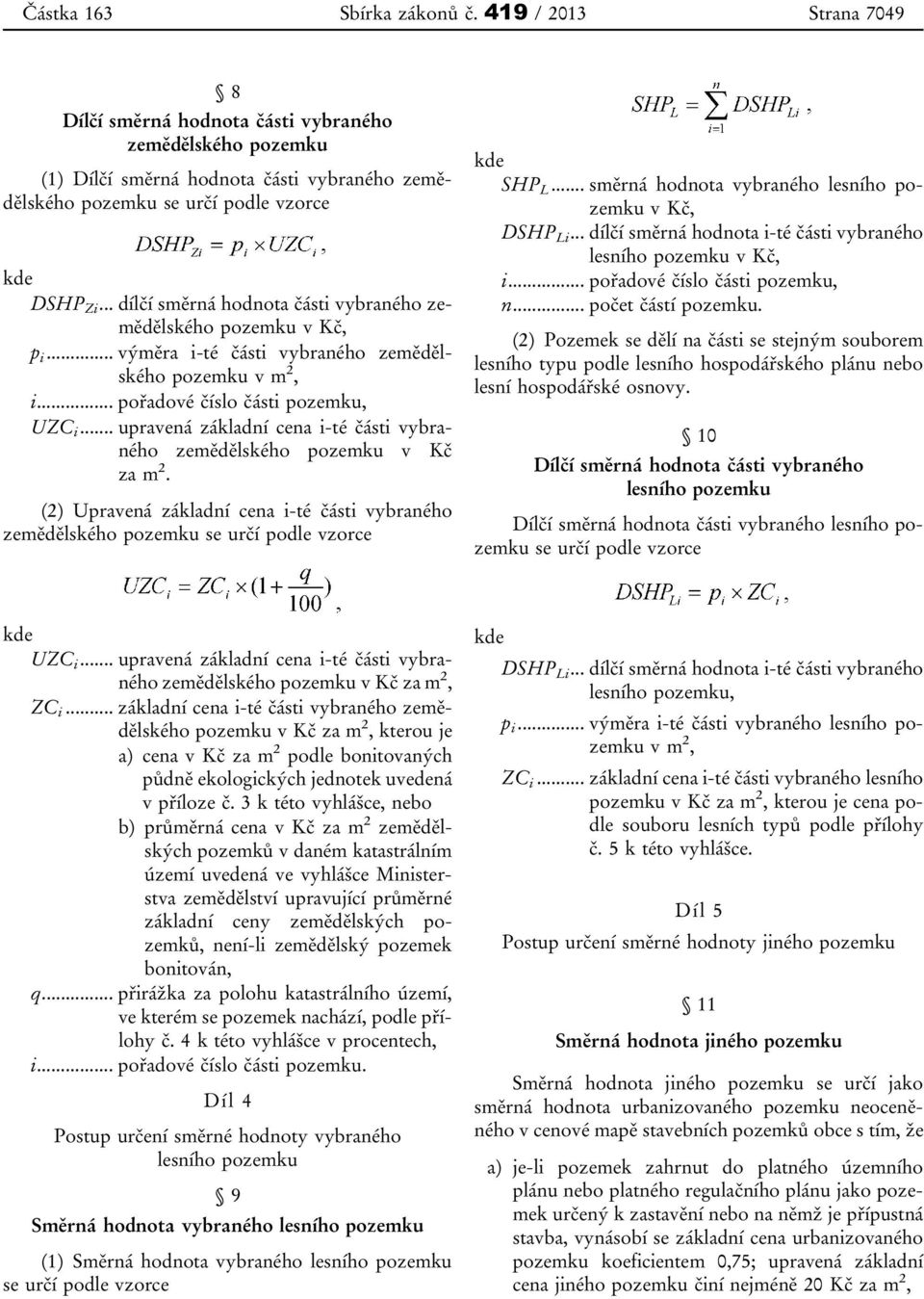 .. dílčí směrná hodnota části vybraného zemědělského pozemku v Kč, p i... výměra i-té části vybraného zemědělského pozemku v m 2, i... pořadové číslo části pozemku, UZC i.