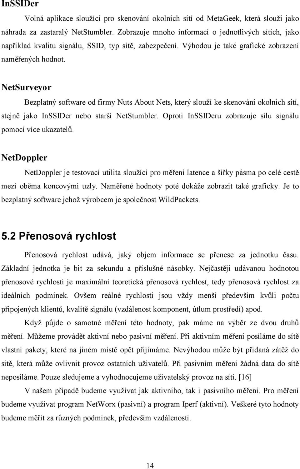 NetSurveyor Bezplatný software od firmy Nuts About Nets, který slouží ke skenování okolních sítí, stejně jako InSSIDer nebo starší NetStumbler.