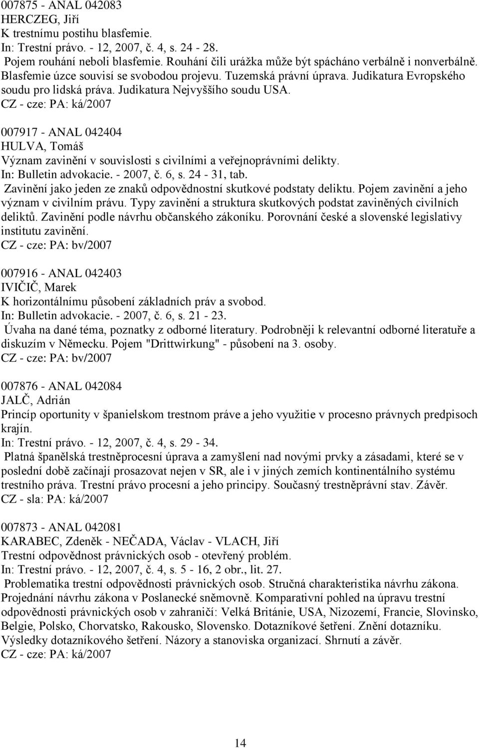 Judikatura Nejvyššího soudu USA. 007917 - ANAL 042404 HULVA, Tomáš Význam zavinění v souvislosti s civilními a veřejnoprávními delikty. In: Bulletin advokacie. - 2007, č. 6, s. 24-31, tab.