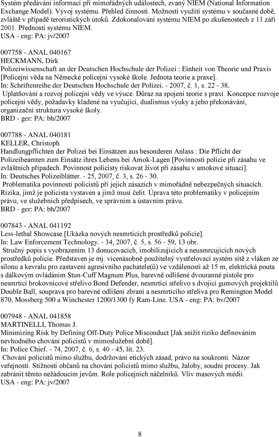 USA - eng: PA: jv/2007 007758 - ANAL 040167 HECKMANN, Dirk Polizeiwissenschaft an der Deutschen Hochschule der Polizei : Einheit von Theorie und Praxis [Policejní věda na Německé policejní vysoké