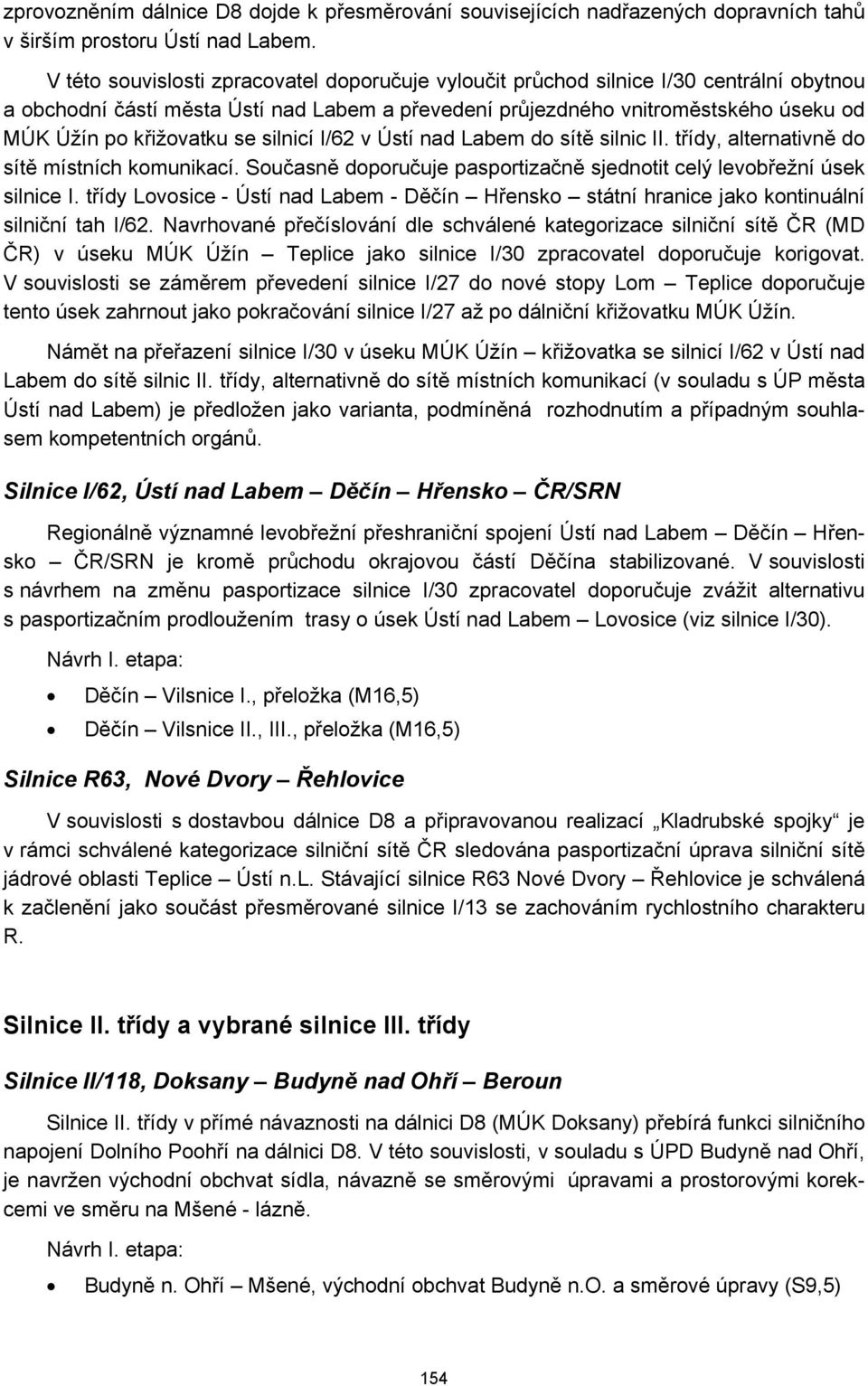 se silnicí I/62 v Ústí nad Labem do sítě silnic II. třídy, alternativně do sítě místních komunikací. Současně doporučuje pasportizačně sjednotit celý levobřežní úsek silnice I.