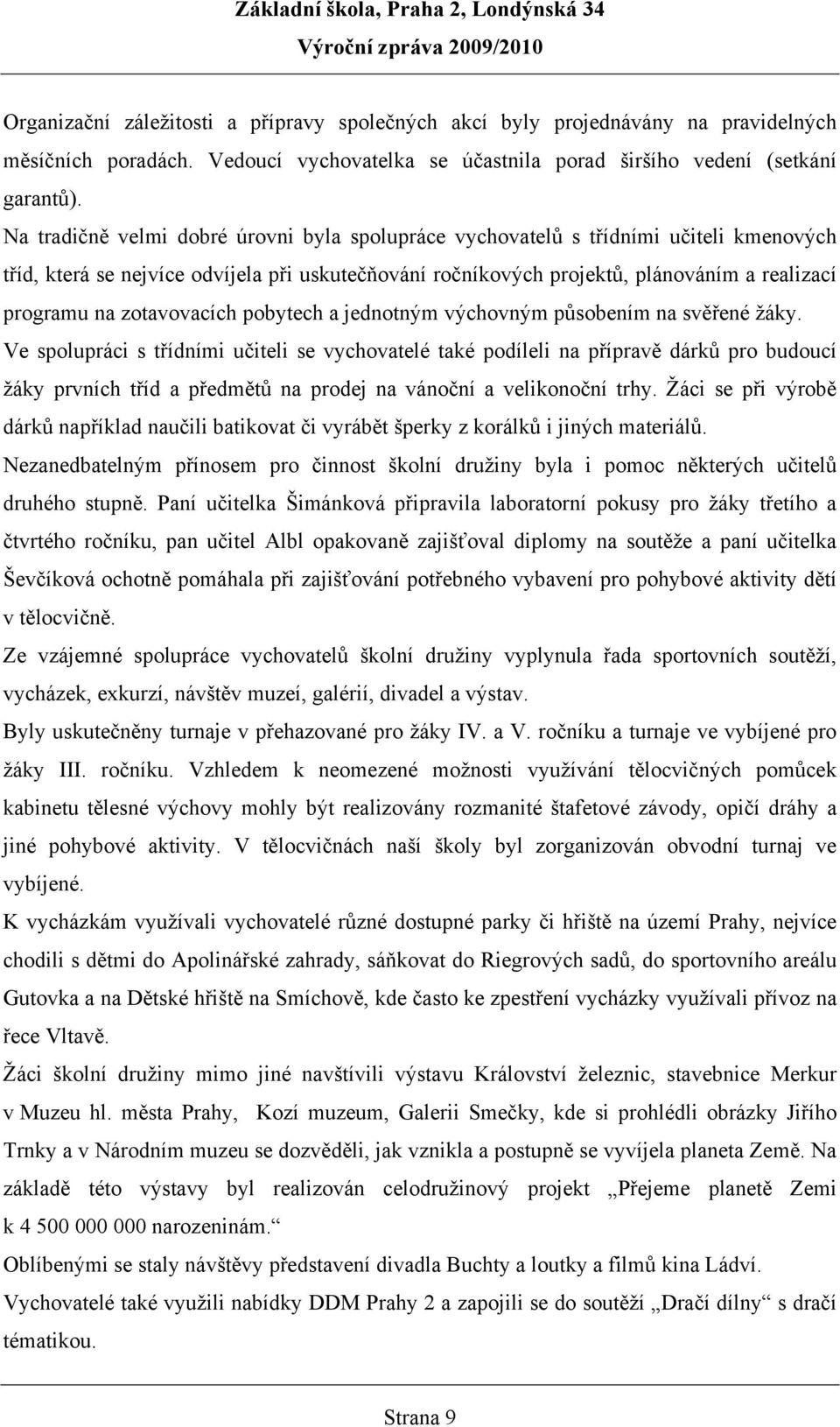 zotavovacích pobytech a jednotným výchovným působením na svěřené žáky.