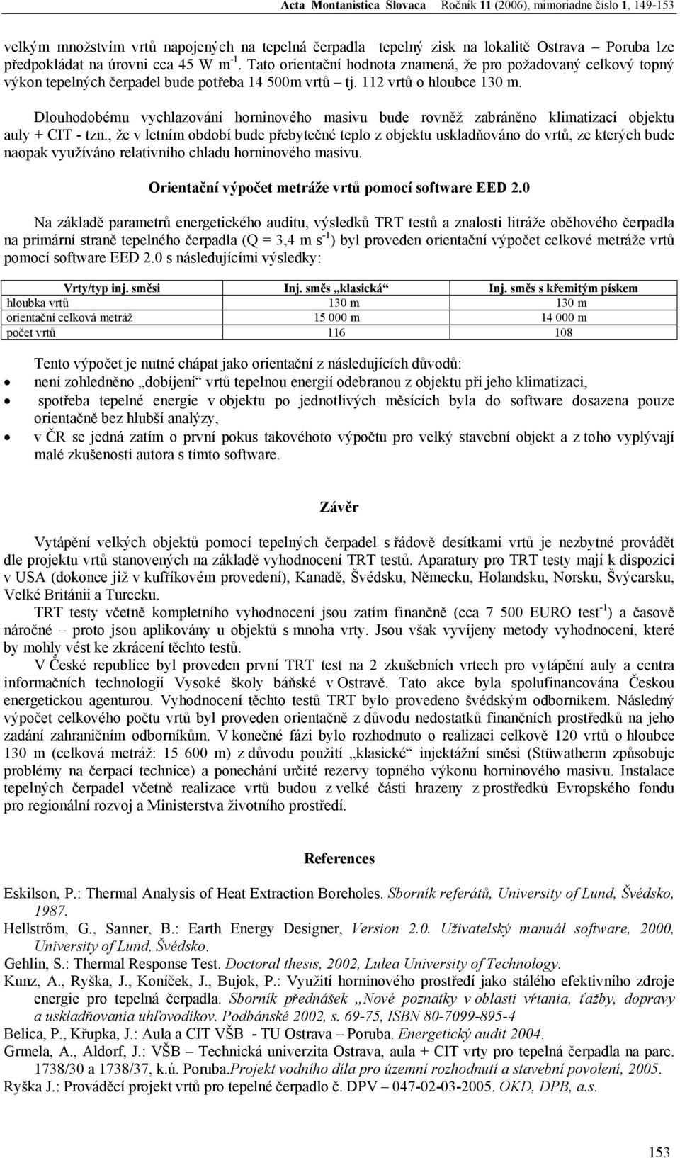 Dlouhodobému vychlazování honinového masivu bude ovněž zabáněno klimatizací objektu auly + CIT - tzn.