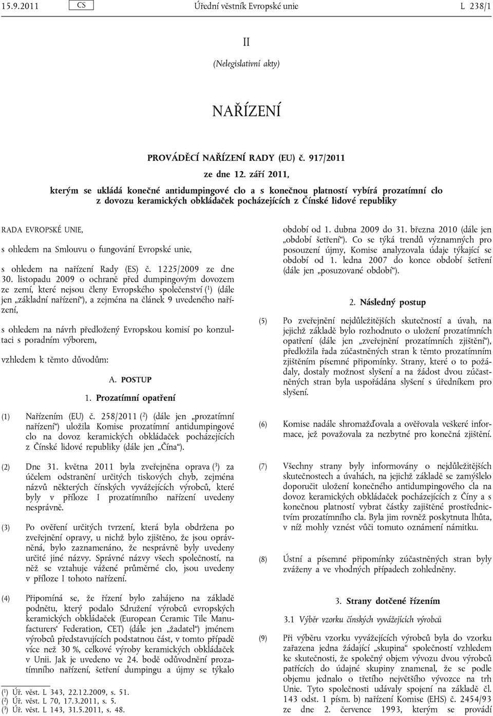 ohledem na Smlouvu o fungování Evropské unie, s ohledem na nařízení Rady (ES) č. 1225/2009 ze dne 30.