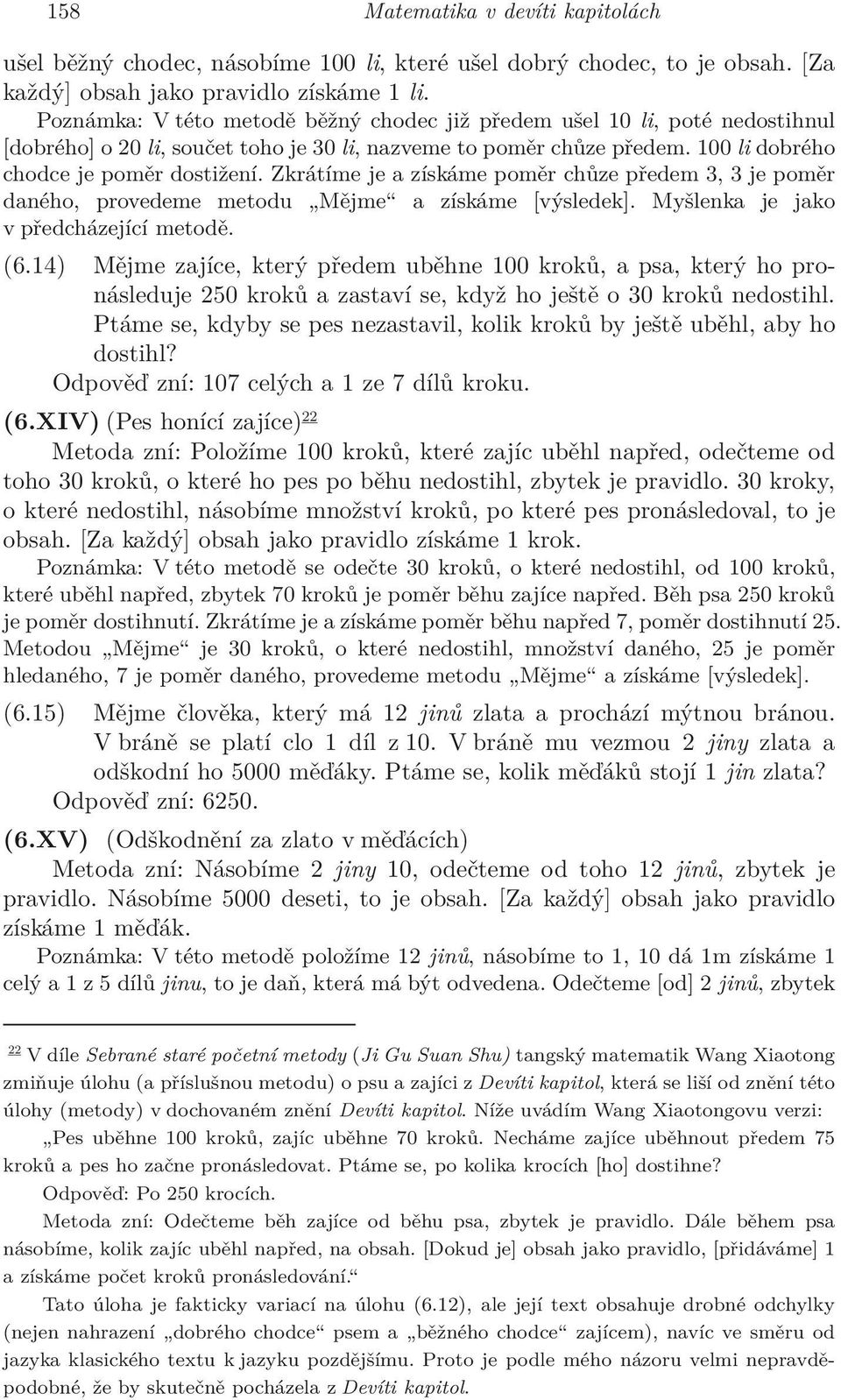 Zkrátíme je a získáme poměr chůze předem 3, 3 je poměr daného, provedeme metodu Mějme a získáme [výsledek]. Myšlenka je jako v předcházející metodě. (6.