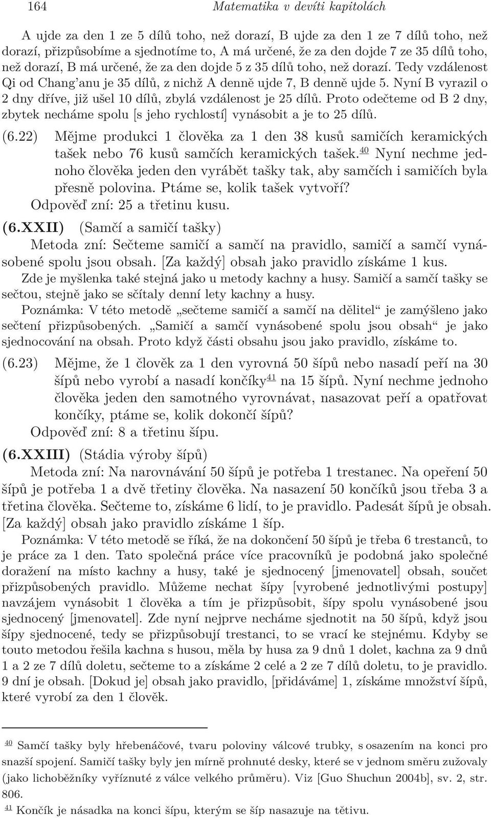 Nyní B vyrazil o 2 dny dříve, již ušel 10 dílů, zbylá vzdálenost je 25 dílů. Proto odečteme od B 2 dny, zbytek necháme spolu [s jeho rychlostí] vynásobit a je to 25 dílů. (6.