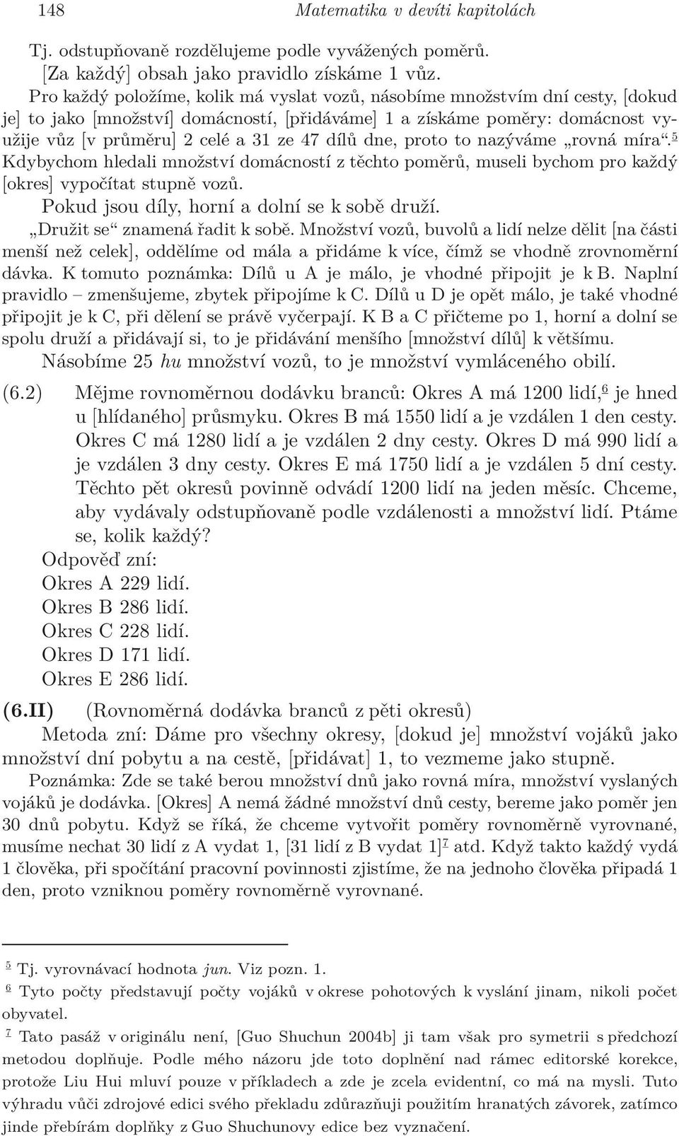 dílů dne, proto to nazýváme rovná míra.5 Kdybychom hledali množství domácností z těchto poměrů, museli bychom pro každý [okres] vypočítat stupně vozů. Pokud jsou díly, horní a dolní se k sobě druží.