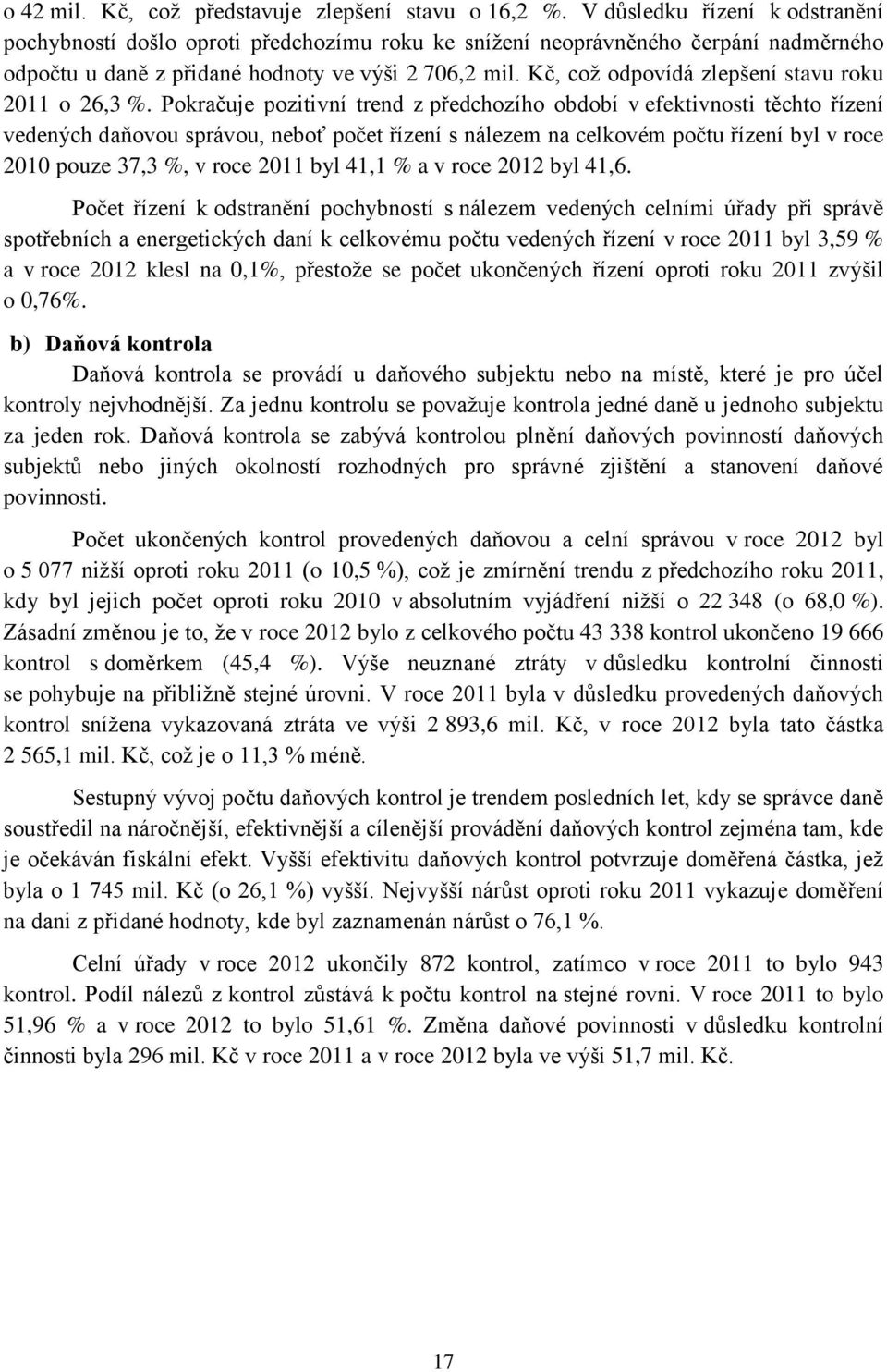 Kč, což odpovídá zlepšení stavu roku 2011 o 26,3 %.