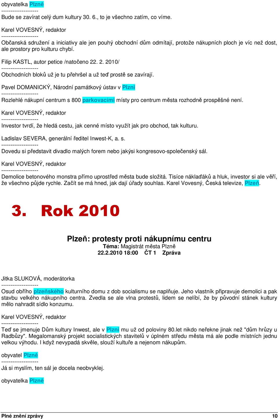 . 2. 2010/ Obchodních bloků už je tu přehršel a už teď prostě se zavírají.