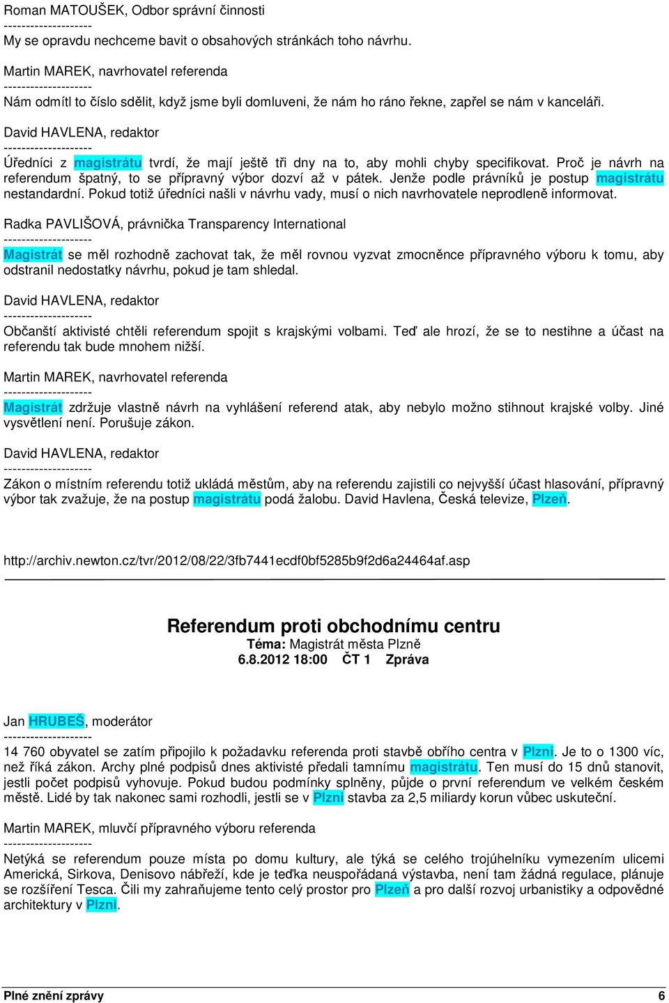 Úředníci z magistrátu tvrdí, že mají ještě tři dny na to, aby mohli chyby specifikovat. Proč je návrh na referendum špatný, to se přípravný výbor dozví až v pátek.