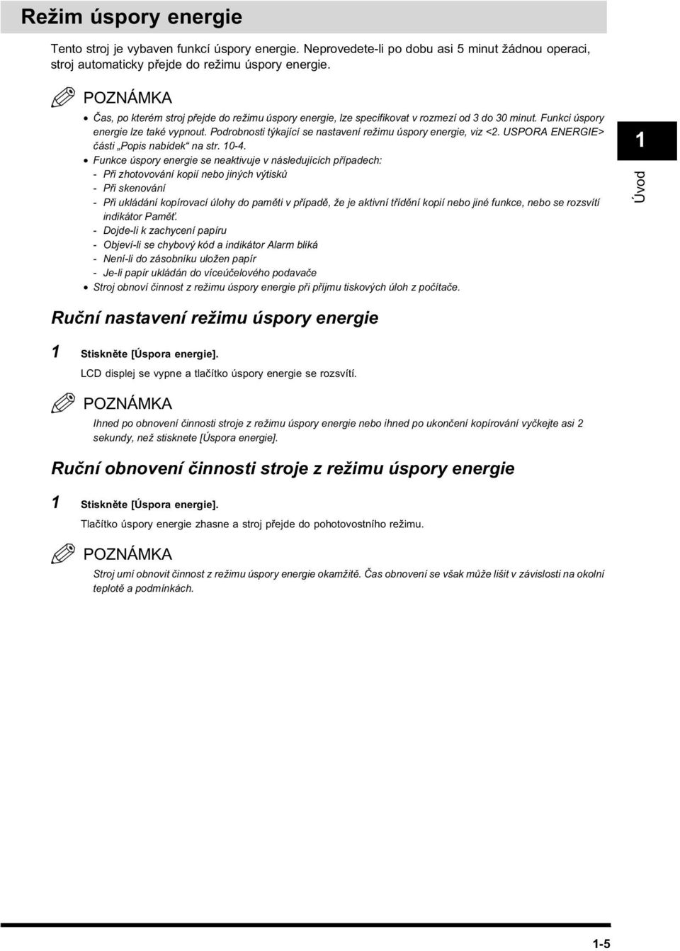 Podrobnosti týkající se nastavení režimu úspory energie, viz <2. USPORA ENERGIE> části Popis nabídek na str. 10-4.