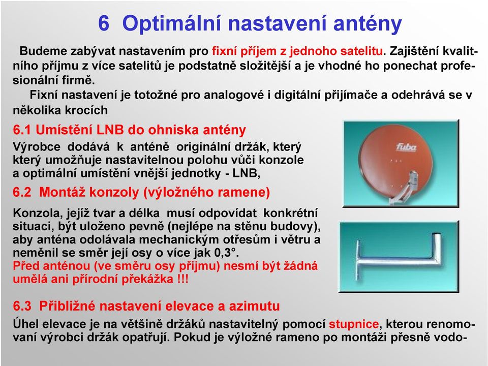 Fixní nastavení je totožné pro analogové i digitální přijímače a odehrává se v několika krocích 6.