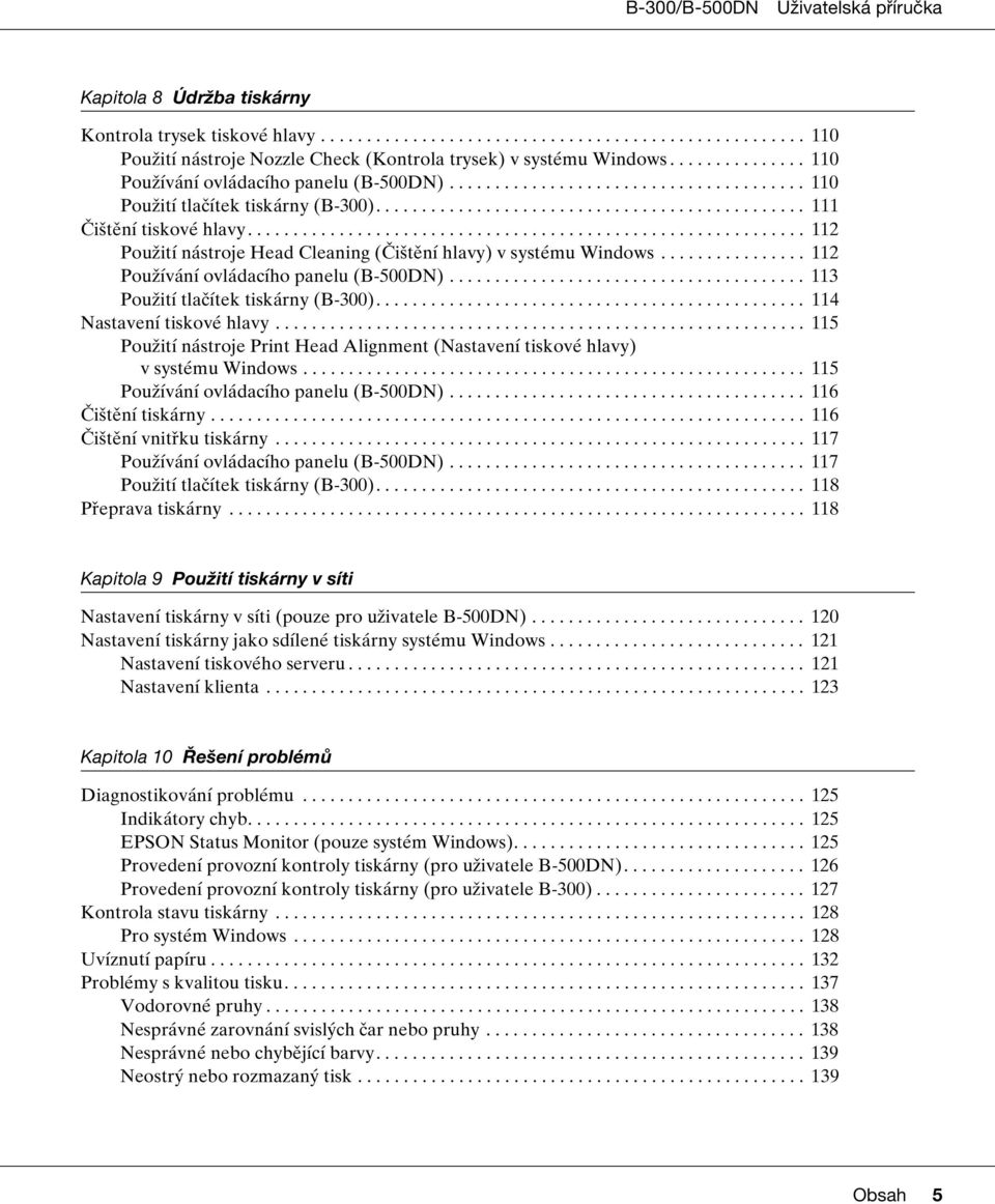 ............................................................ 112 Použití nástroje Head Cleaning (Čištění hlavy) v systému Windows................ 112 Používání ovládacího panelu (B-500DN).