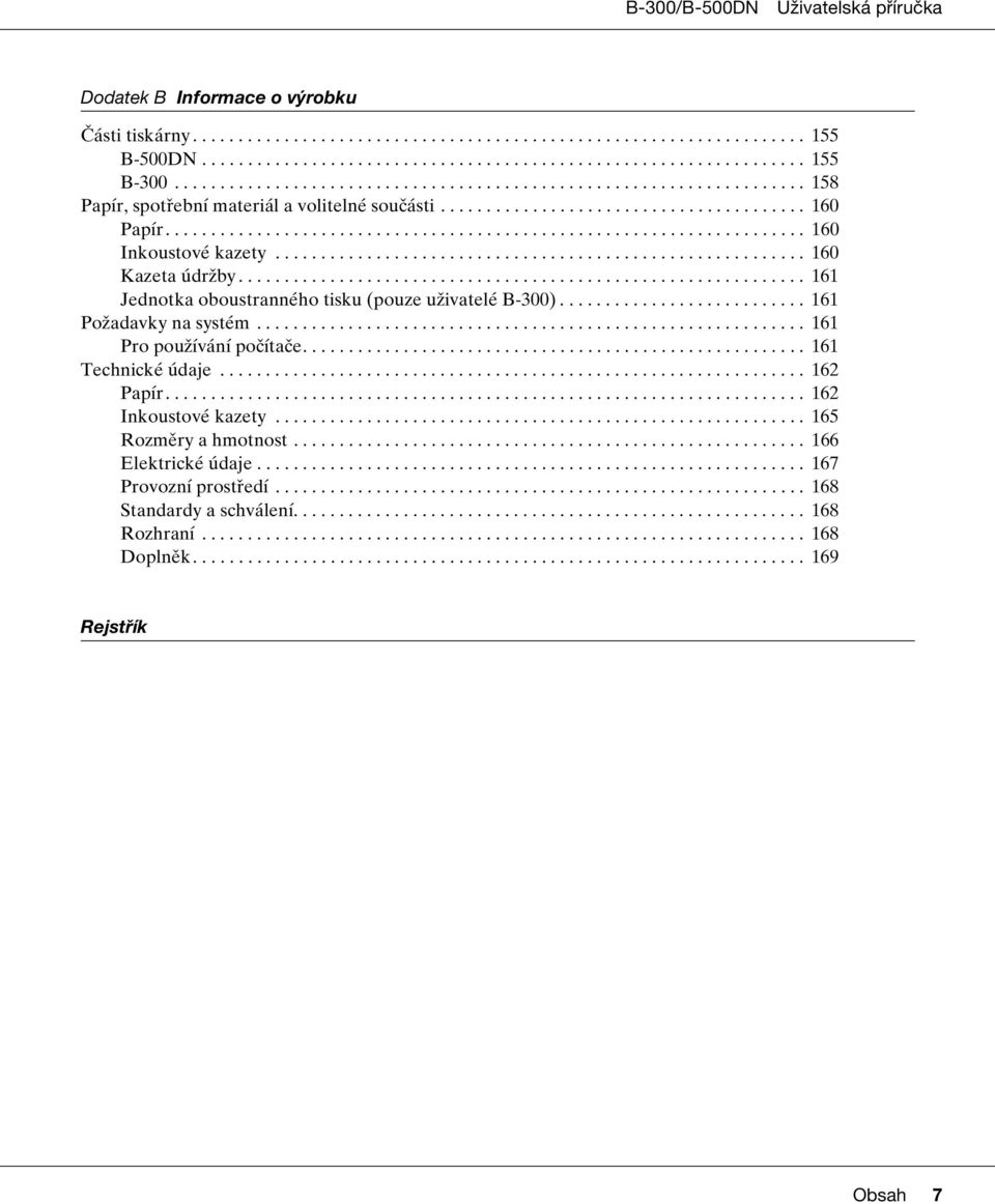 ......................................................... 160 Kazeta údržby.............................................................. 161 Jednotka oboustranného tisku (pouze uživatelé B-300).