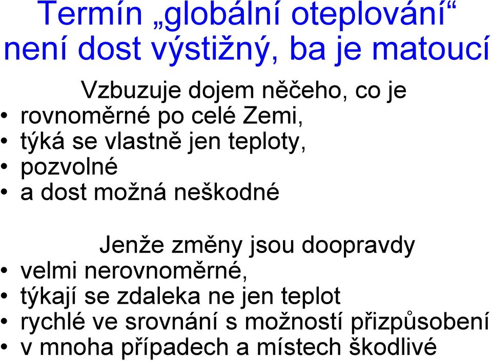 neškodné Jenže změny jsou doopravdy velmi nerovnoměrné, týkají se zdaleka ne jen