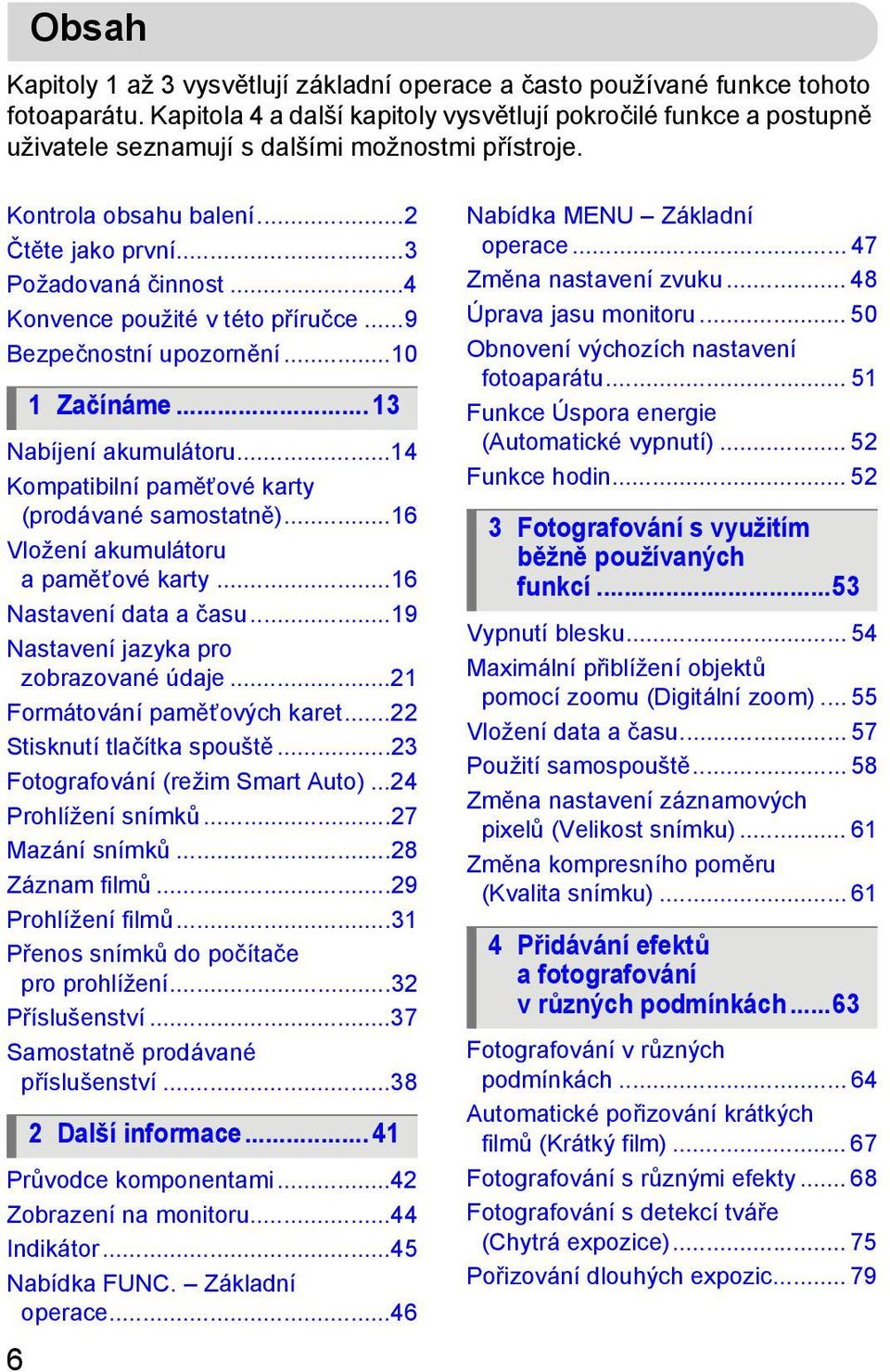 ..4 Konvence použité v této příručce...9 Bezpečnostní upozornění...10 1 Začínáme... 13 Nabíjení akumulátoru...14 Kompatibilní paměťové karty (prodávané samostatně).