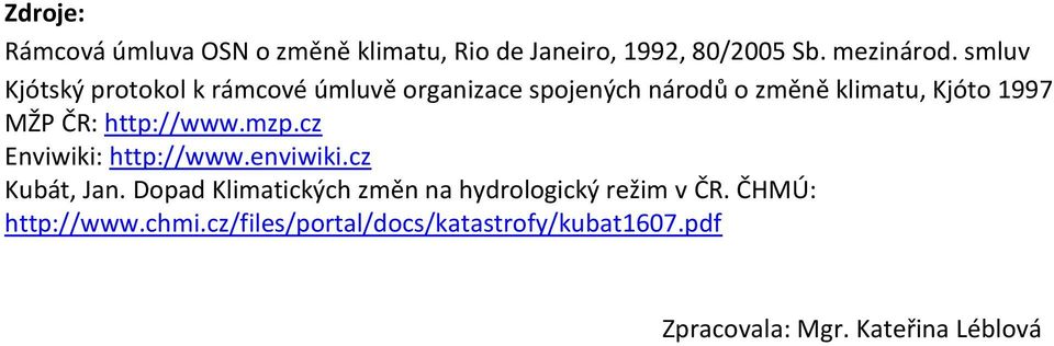 ČR: http://www.mzp.cz Enviwiki: http://www.enviwiki.cz Kubát, Jan.