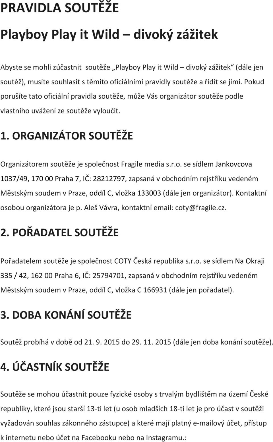 ORGANIZÁTOR SOUTĚŽE Organizátor