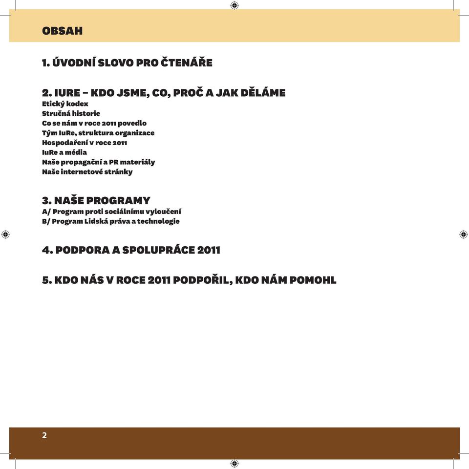 struktura organizace Hospodaření v roce 2011 IuRe a média Naše propagační a PR materiály Naše internetové