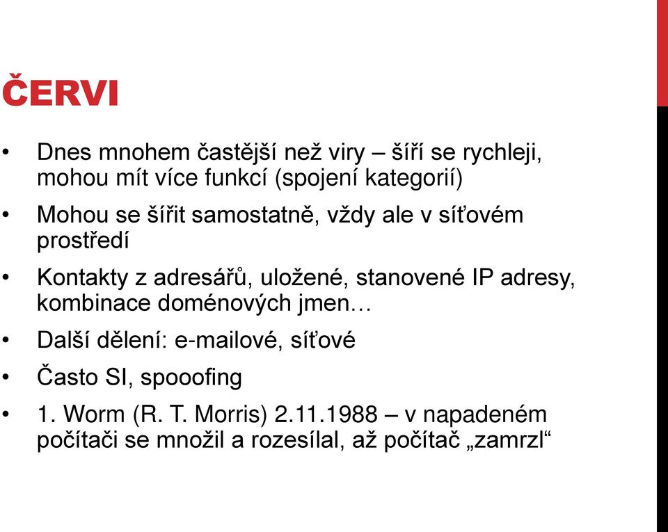 uložené, stanovené IP adresy, kombinace doménových jmen Další d lení: e-mailové, síťové