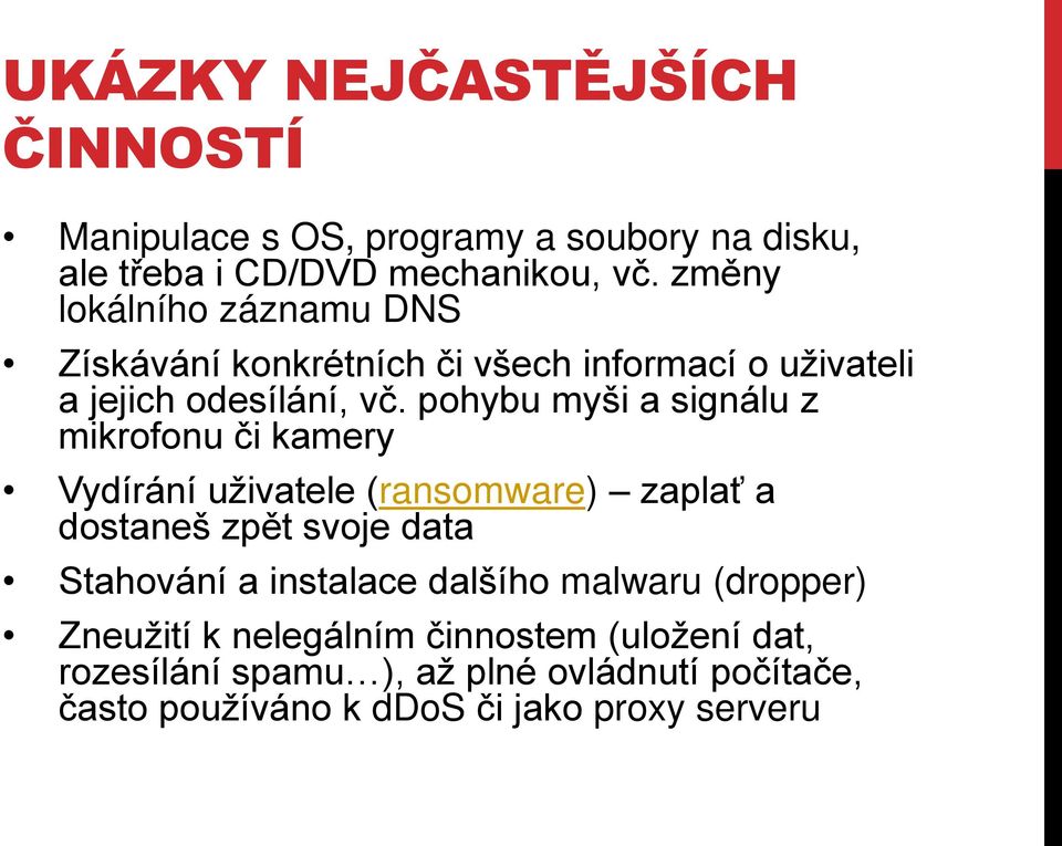 pohybu myši a signálu z mikrofonu či kamery Vydírání uživatele Ěransomware) zaplať a dostaneš zp t svoje data Stahování a