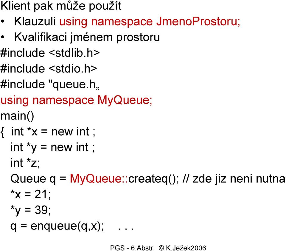 h using namespace MyQueue; main() { int*x =new int; int *y = new int ; int *z;