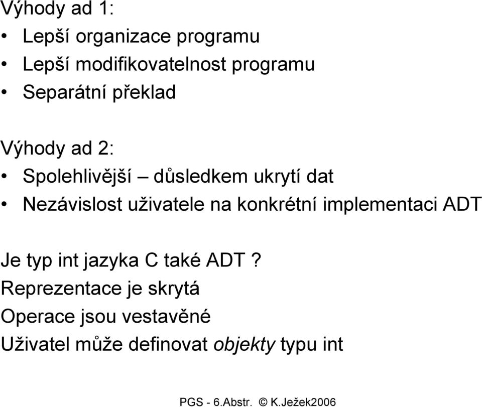 Nezávislost uživatele na konkrétní implementaci ADT Je typ int jazyka C také