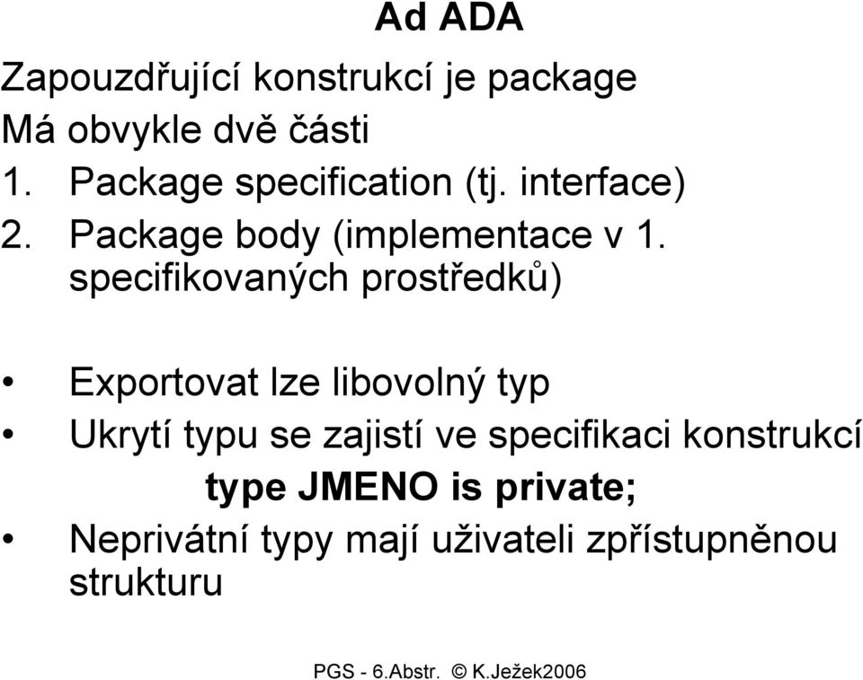 specifikovaných prostředků) Exportovat lze libovolný typ Ukrytí typu se zajistí