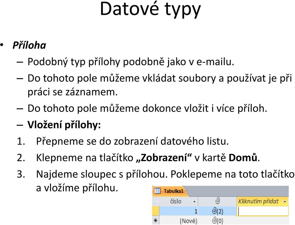 Do tohoto pole můžeme dokonce vložit i více příloh. Vložení přílohy: 1.