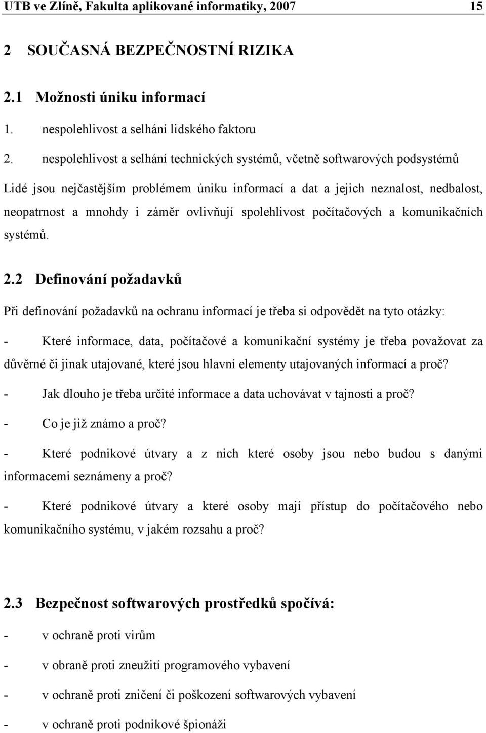 ovlivňují spolehlivost počítačových a komunikačních systémů. 2.