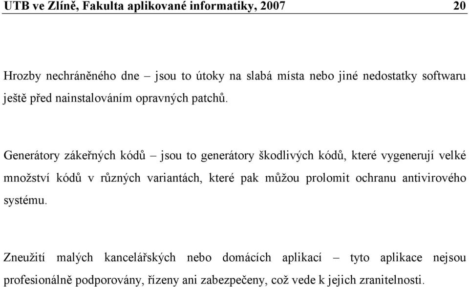 Generátory zákeřných kódů jsou to generátory škodlivých kódů, které vygenerují velké množství kódů v různých variantách, které