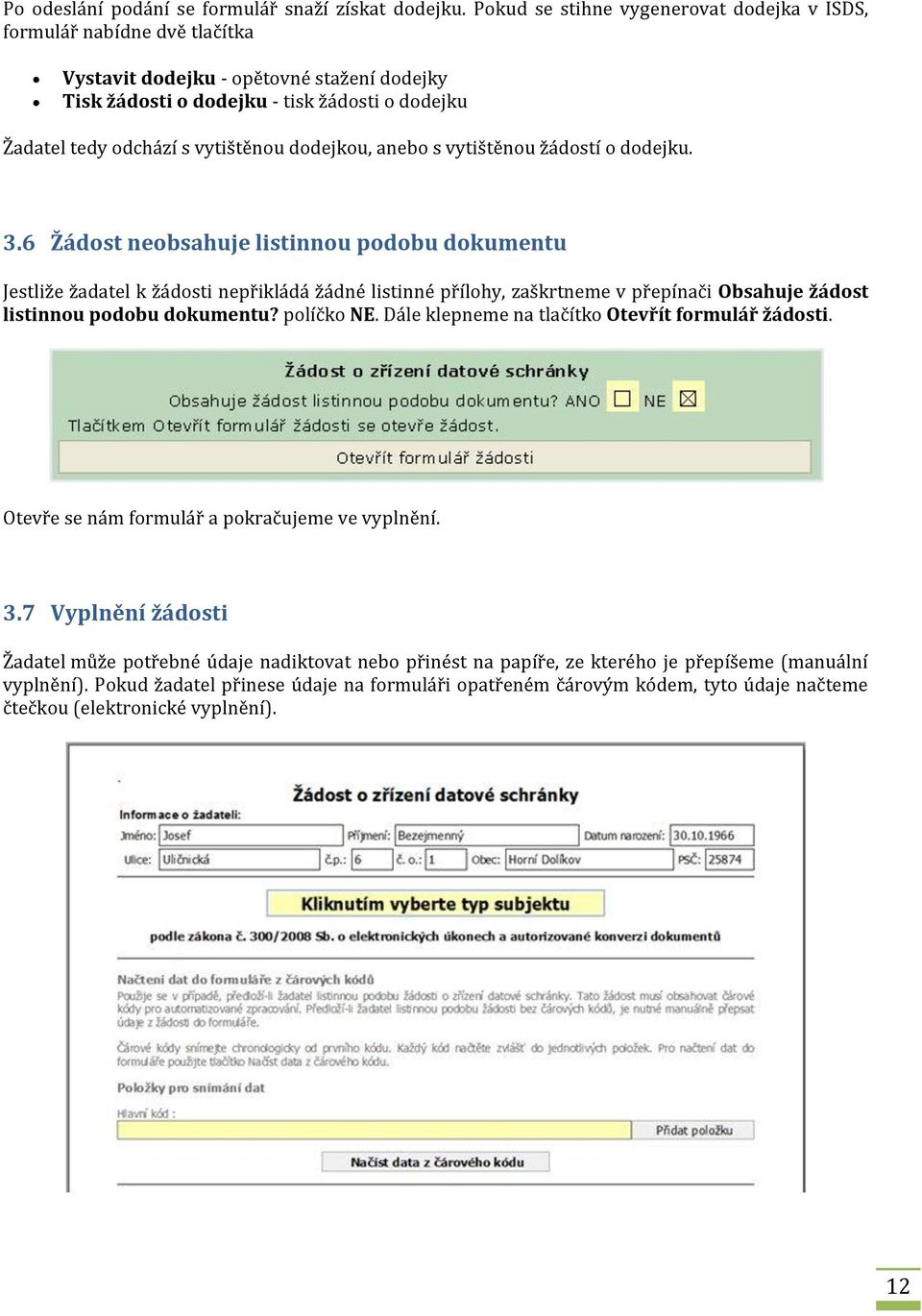 dodejkou, anebo s vytištěnou žádostí o dodejku. 3.