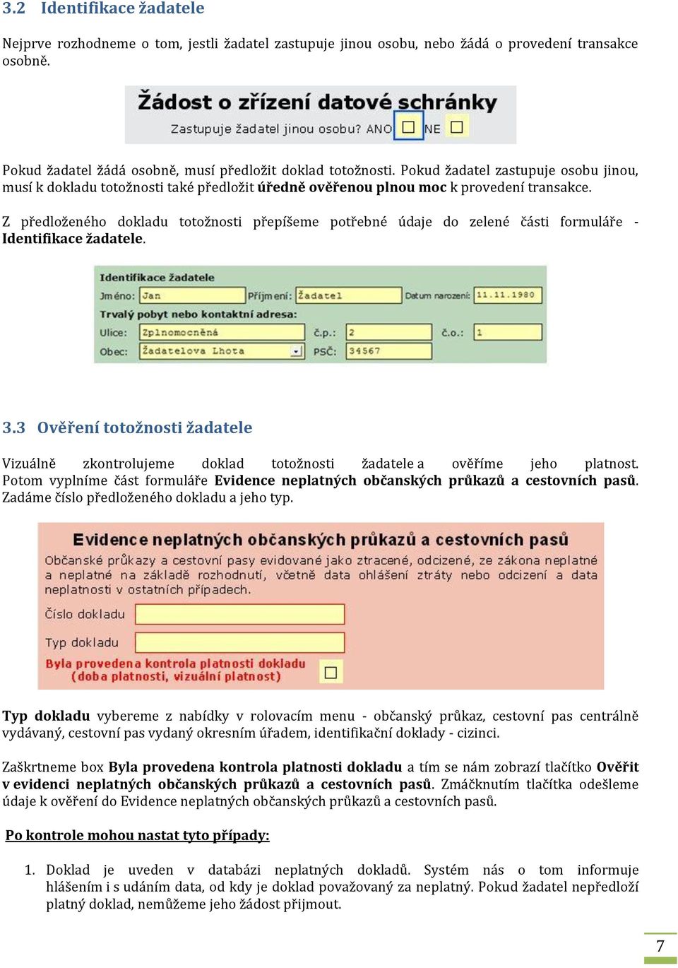 Z předloženého dokladu totožnosti přepíšeme potřebné údaje do zelené části formuláře - Identifikace žadatele. 3.