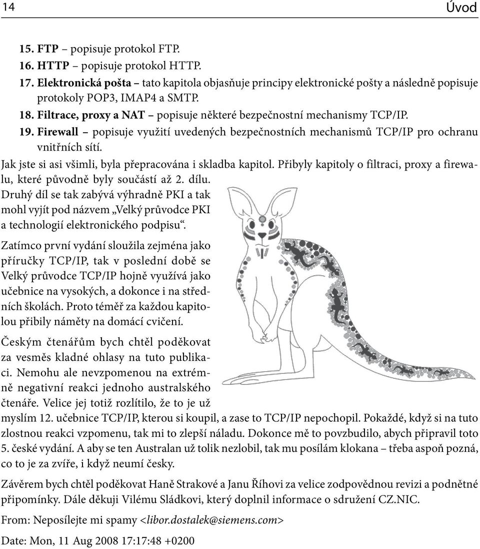 Jak jste si asi všimli, byla přepracována i skladba kapitol. Přibyly kapitoly o filtraci, proxy a firewalu, které původně byly součástí až 2. dílu.