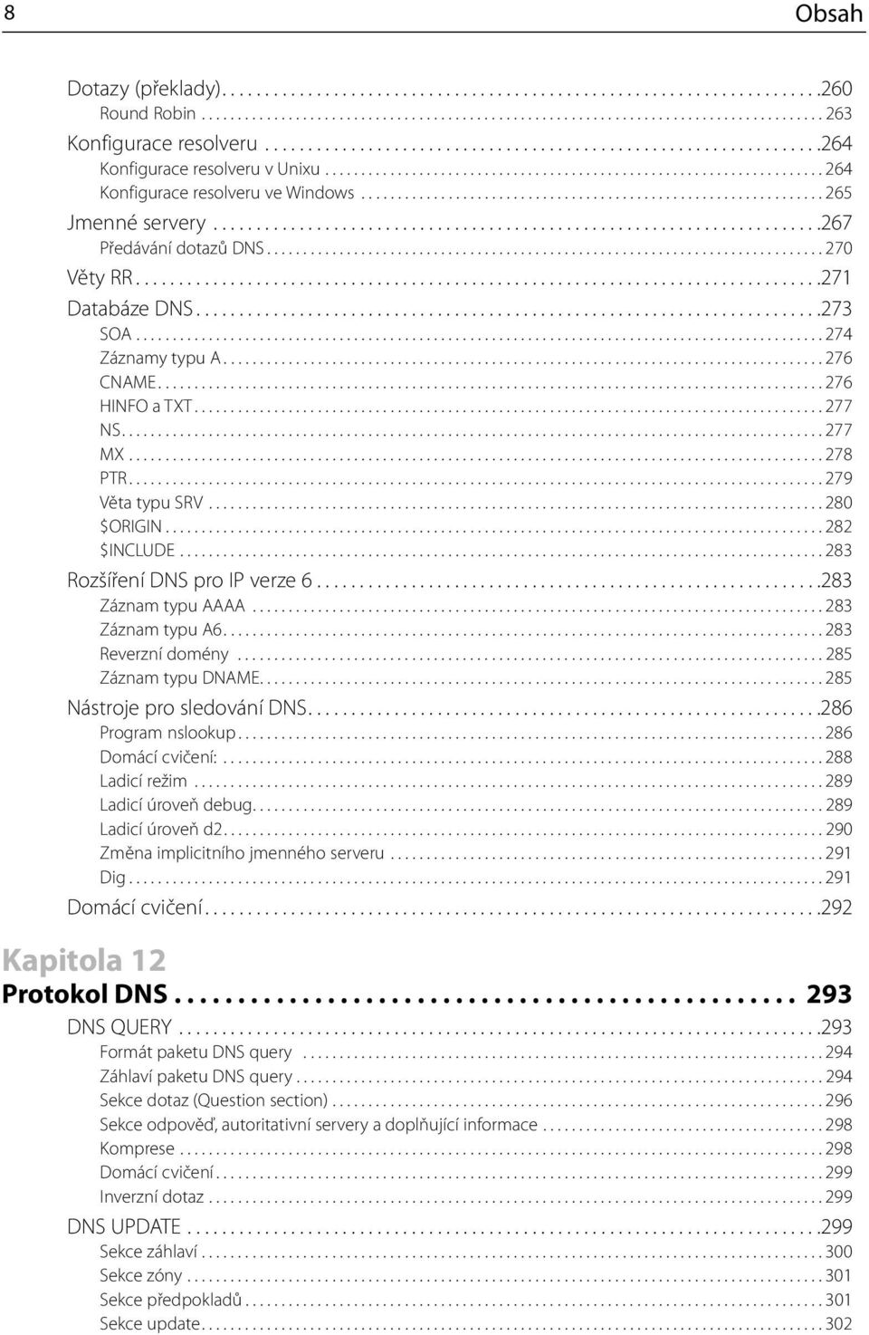 ............................................................... 265 Jmenné servery.......................................................................267 Předávání dotazů DNS............................................................................. 270 Věty RR.