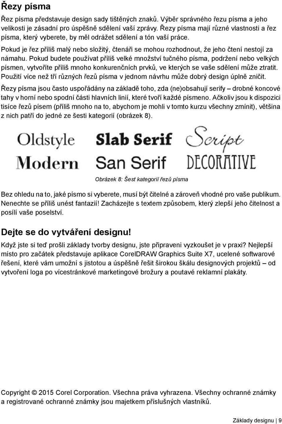 Pokud je řez příliš malý nebo složitý, čtenáři se mohou rozhodnout, že jeho čtení nestojí za námahu.