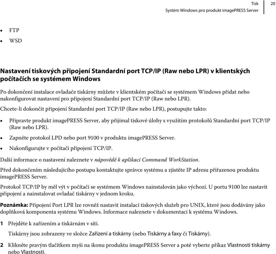 Chcete-li dokončit připojení Standardní port TCP/IP (Raw nebo LPR), postupujte takto: Připravte produkt imagepress Server, aby přijímal tiskové úlohy s využitím protokolů Standardní port TCP/IP (Raw