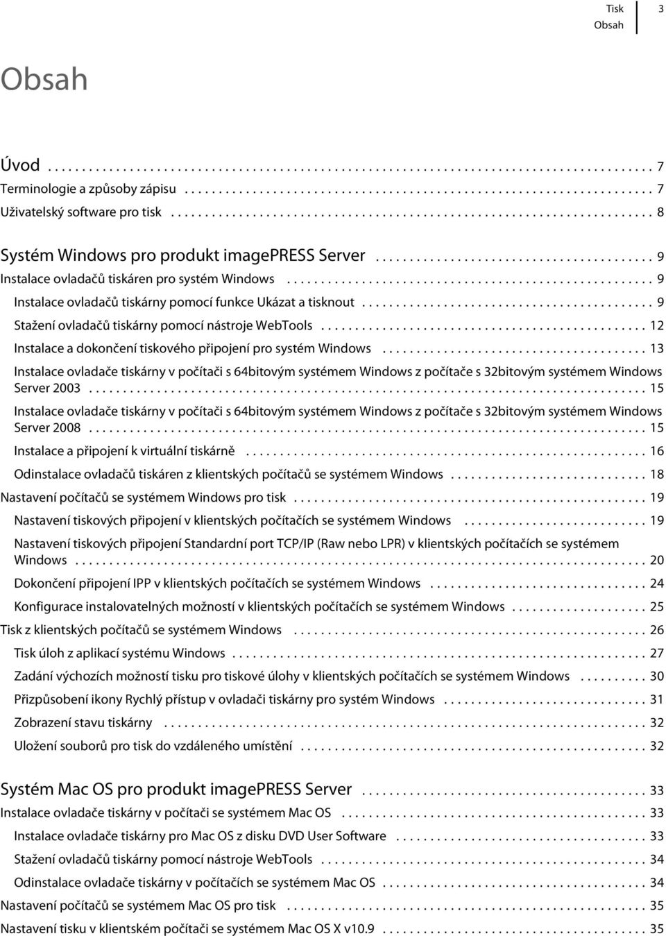 ..13 Instalace ovladače tiskárny v počítači s 64bitovým systémem Windows z počítače s 32bitovým systémem Windows Server 2003.