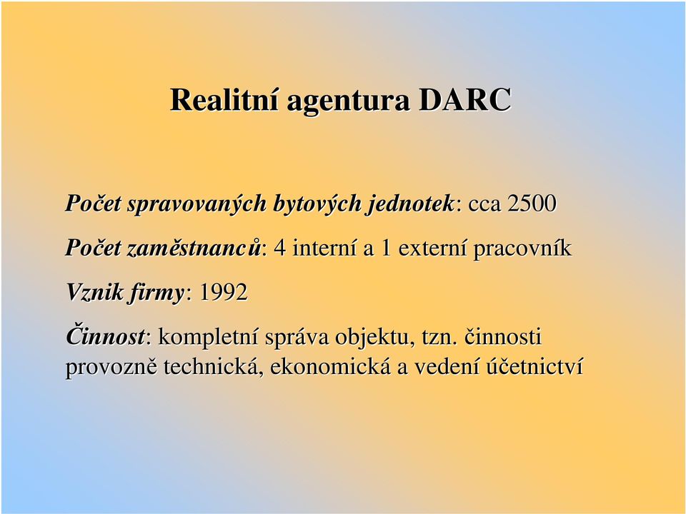 pracovník Vznik firmy: : 1992 Činnost: : kompletní správa