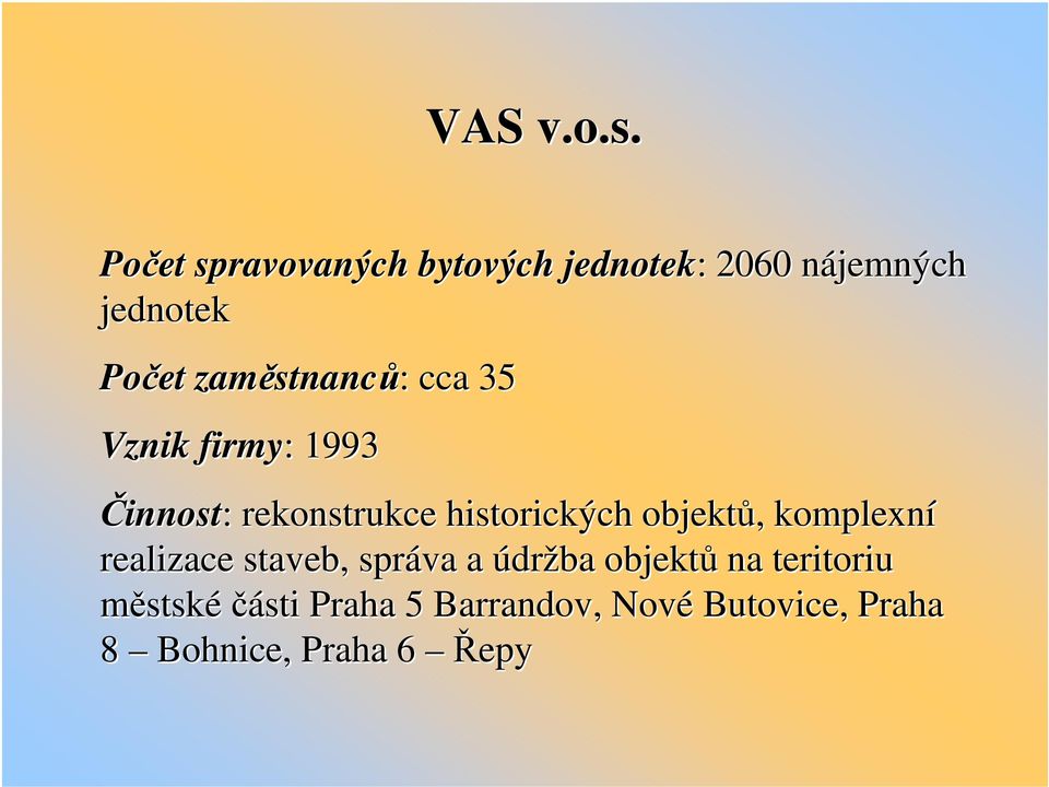 zaměstnanců: : cca 35 Vznik firmy: : 1993 Činnost: : rekonstrukce