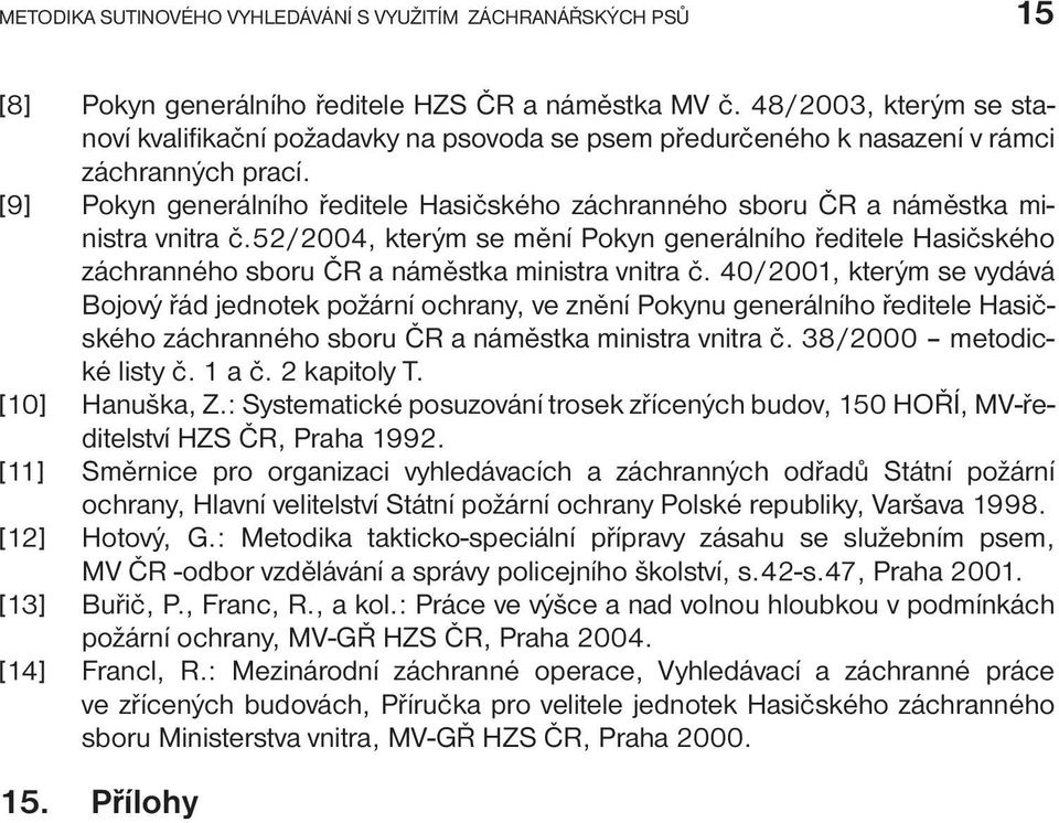 [9] Pokyn generálního ředitele Hasičského záchranného sboru ČR a náměstka ministra vnitra č.