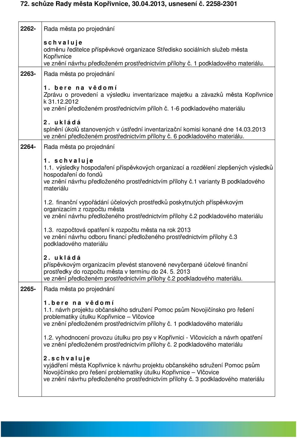 1 podkldového mteriálu. 2263- Rd měst po projednání 1. b e r e n vědomí Zprávu o provedení výsledku inventrizce mjetku závzků měst Kopřivnice k 31.12.