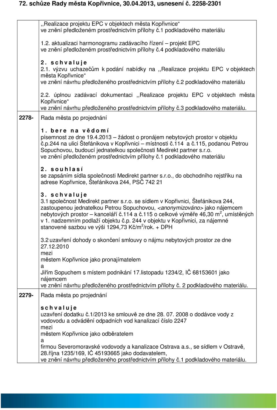 2 podkldového mteriálu 2.2. úplnou zdávcí dokumentci,,relizce projektu EPC v objektech měst Kopřivnice ve znění návrhu předloženého prostřednictvím přílohy č.3 podkldového mteriálu.