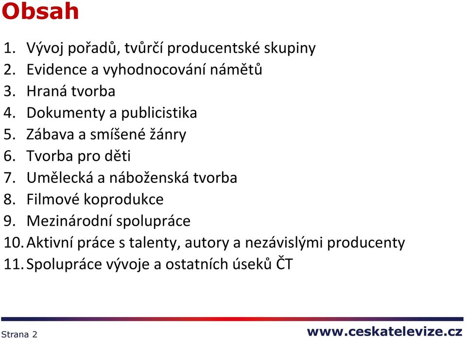 Umělecká a náboženská tvorba 8. Filmové koprodukce 9. Mezinárodní spolupráce 10.