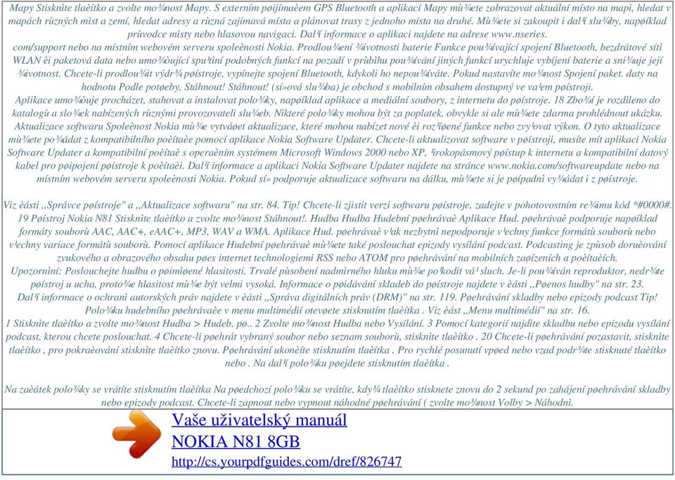 místa na druhé. Mù¾ete si zakoupit i dal¹í slu¾by, napøíklad prùvodce mìsty nebo hlasovou navigaci. Dal¹í informace o aplikaci najdete na adrese www.nseries.